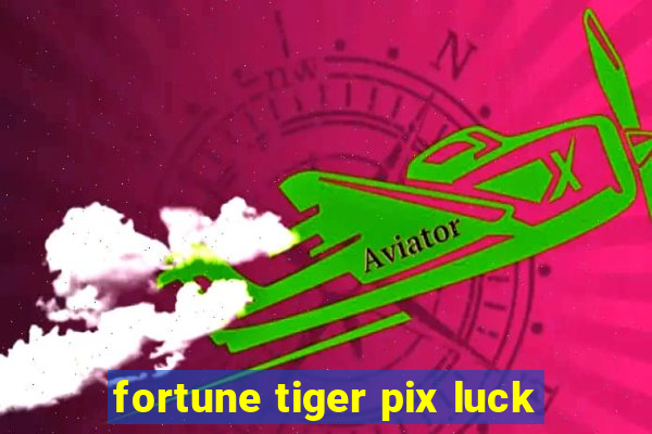 fortune tiger pix luck